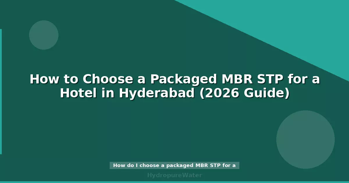 Comment choisir une STEP MBR compacte pour un hôtel à Hyderabad (guide 2026)