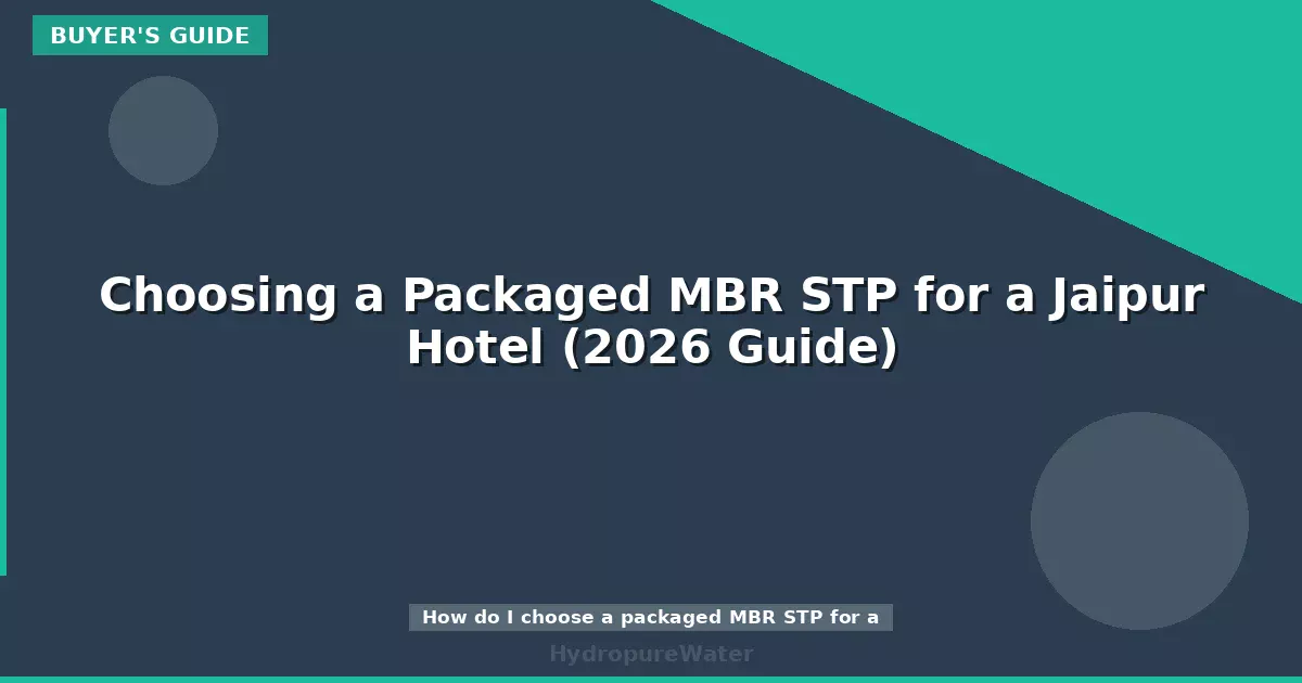 Choosing a Packaged MBR STP for a Jaipur Hotel (2026 Guide)