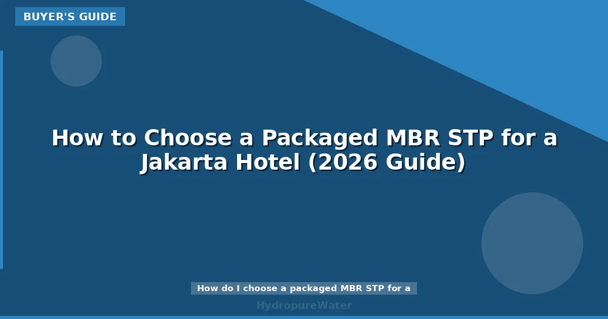 How to Choose a Packaged MBR STP for a Jakarta Hotel (2026 Guide)