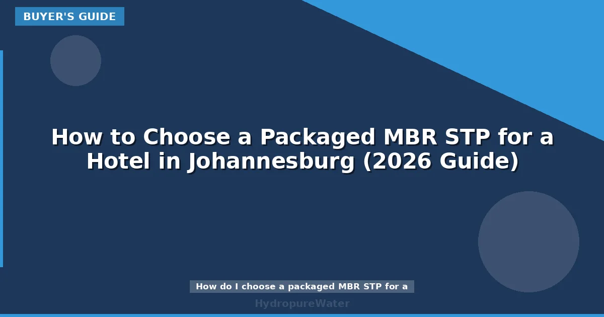 How to Choose a Packaged MBR STP for a Hotel in Johannesburg (2026 Guide)