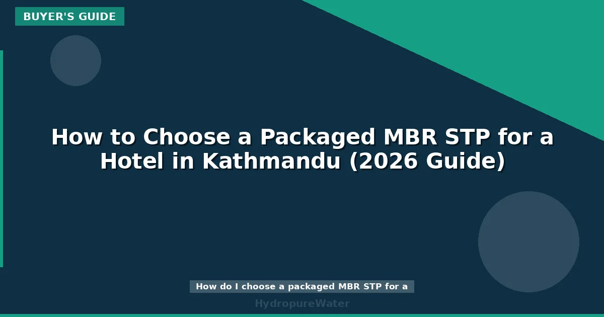 How to Choose a Packaged MBR STP for a Hotel in Kathmandu (2026 Guide)
