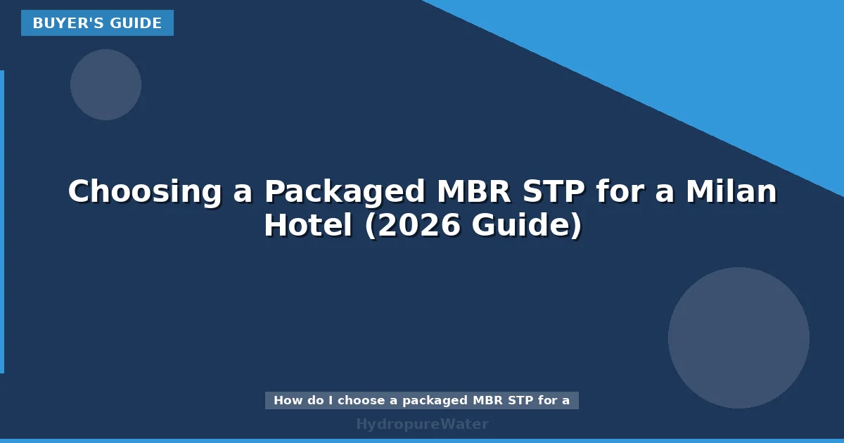 Choosing a Packaged MBR STP for a Milan Hotel (2026 Guide)