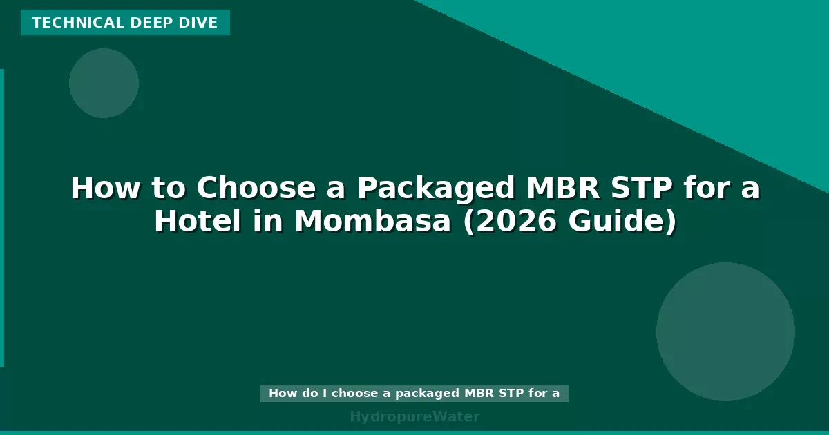 How to Choose a Packaged MBR STP for a Hotel in Mombasa (2026 Guide)