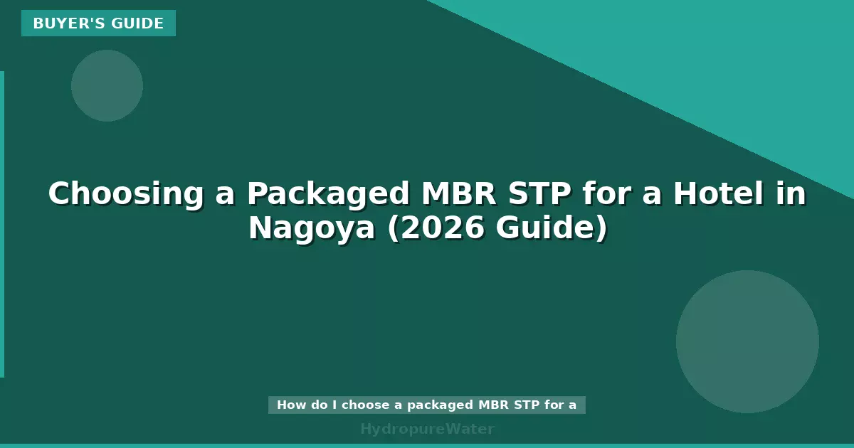 Choosing a Packaged MBR STP for a Hotel in Nagoya (2026 Guide)