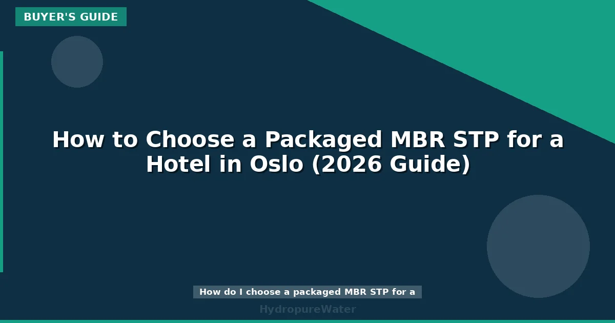 How to Choose a Packaged MBR STP for a Hotel in Oslo (2026 Guide)