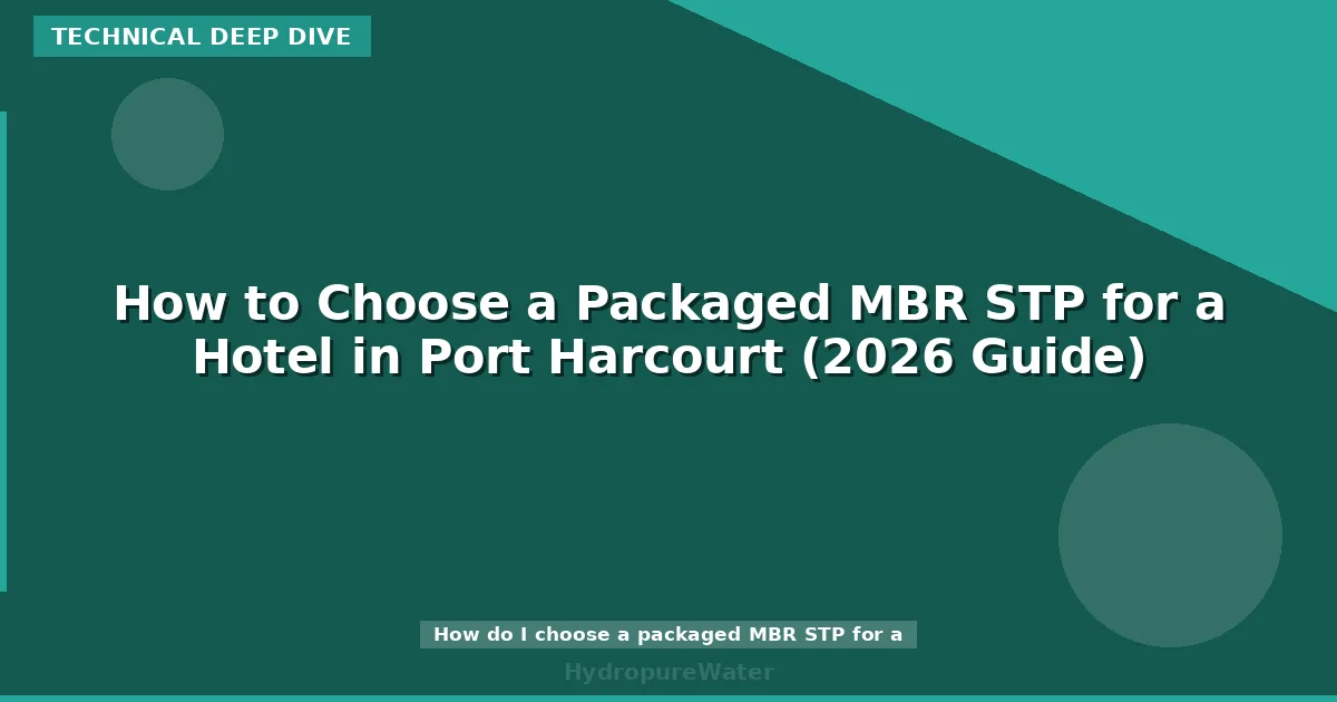 How to Choose a Packaged MBR STP for a Hotel in Port Harcourt (2026 Guide)