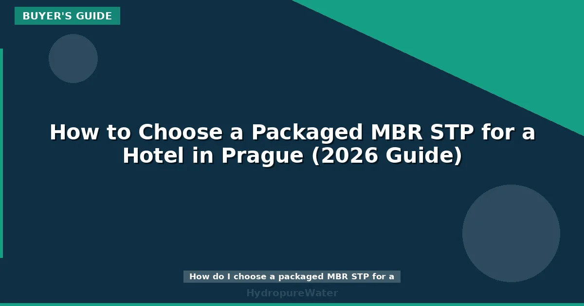 How to Choose a Packaged MBR STP for a Hotel in Prague (2026 Guide)