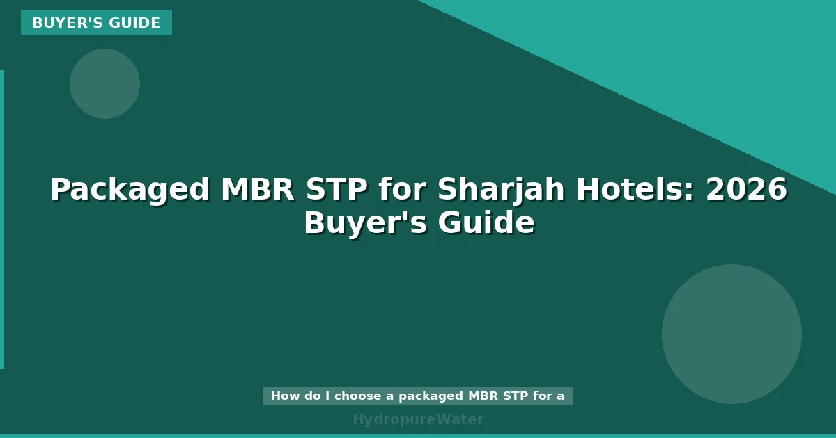 Packaged MBR STP for Sharjah Hotels: 2026 Buyer's Guide