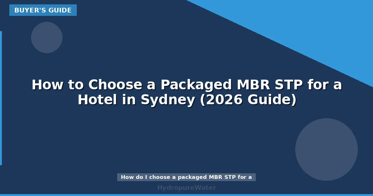 How to Choose a Packaged MBR STP for a Hotel in Sydney (2026 Guide)