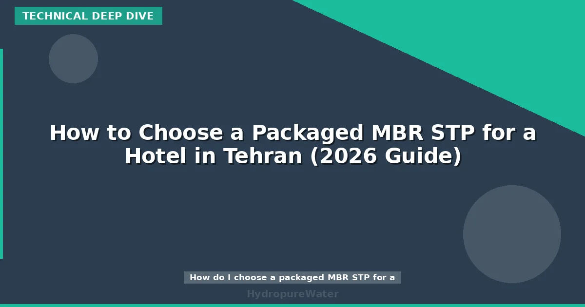 How to Choose a Packaged MBR STP for a Hotel in Tehran (2026 Guide)