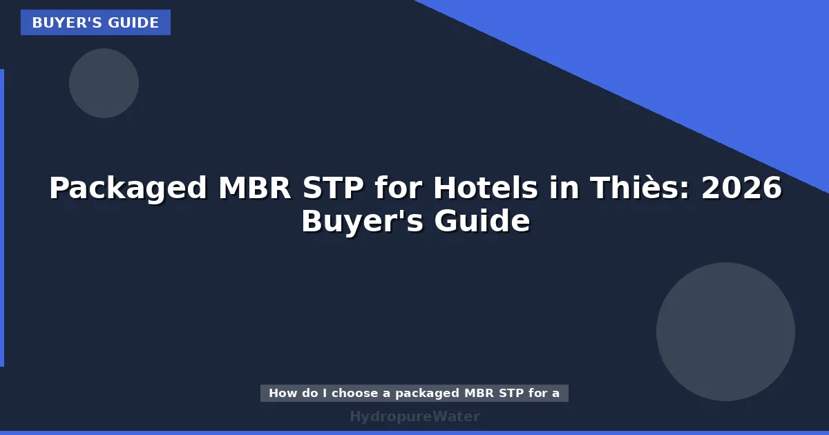 Packaged MBR STP for Hotels in Thiès: 2026 Buyer's Guide