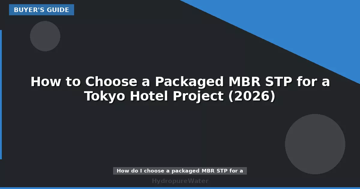 How to Choose a Packaged MBR STP for a Tokyo Hotel Project (2026)