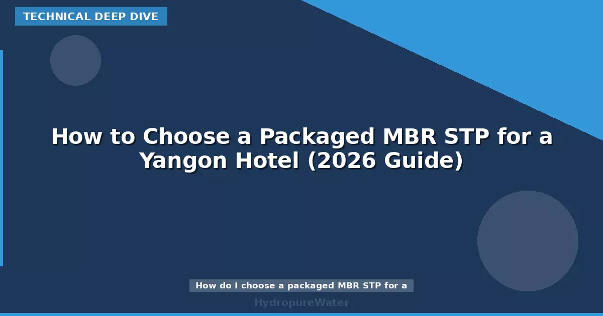 How to Choose a Packaged MBR STP for a Yangon Hotel (2026 Guide)