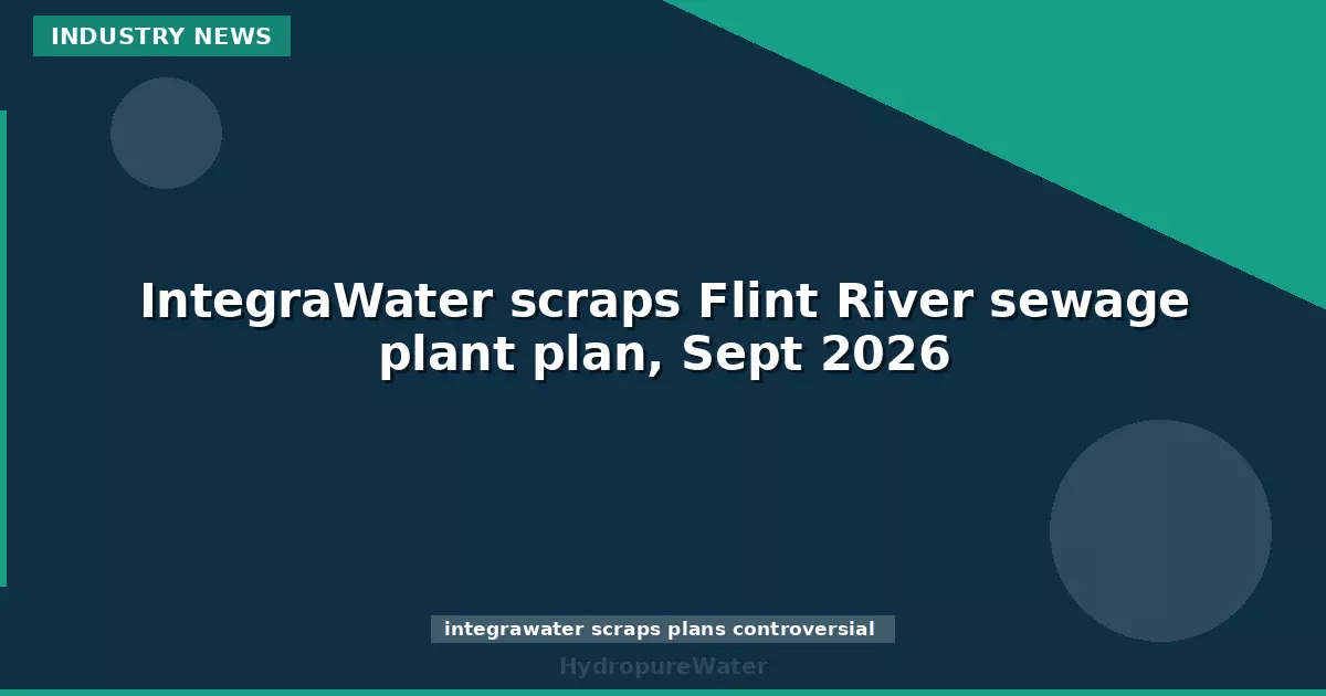 IntegraWater scraps Flint River sewage plant plan, Sept 2026