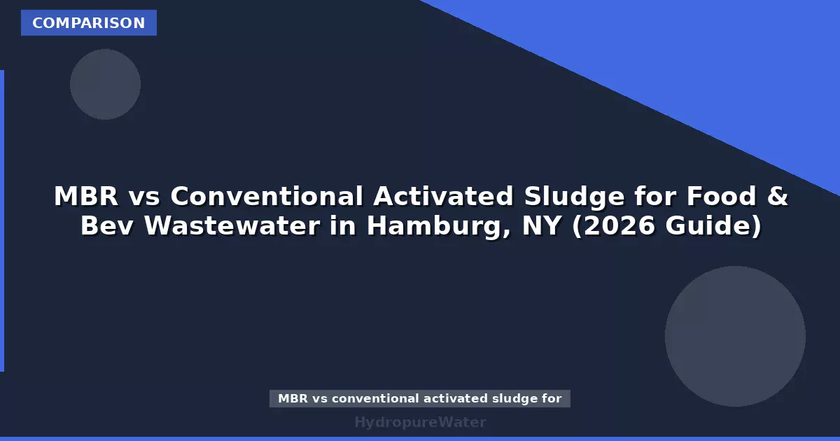 MBR vs Conventional Activated Sludge for Food & Bev Wastewater in Hamburg, NY (2026 Guide)