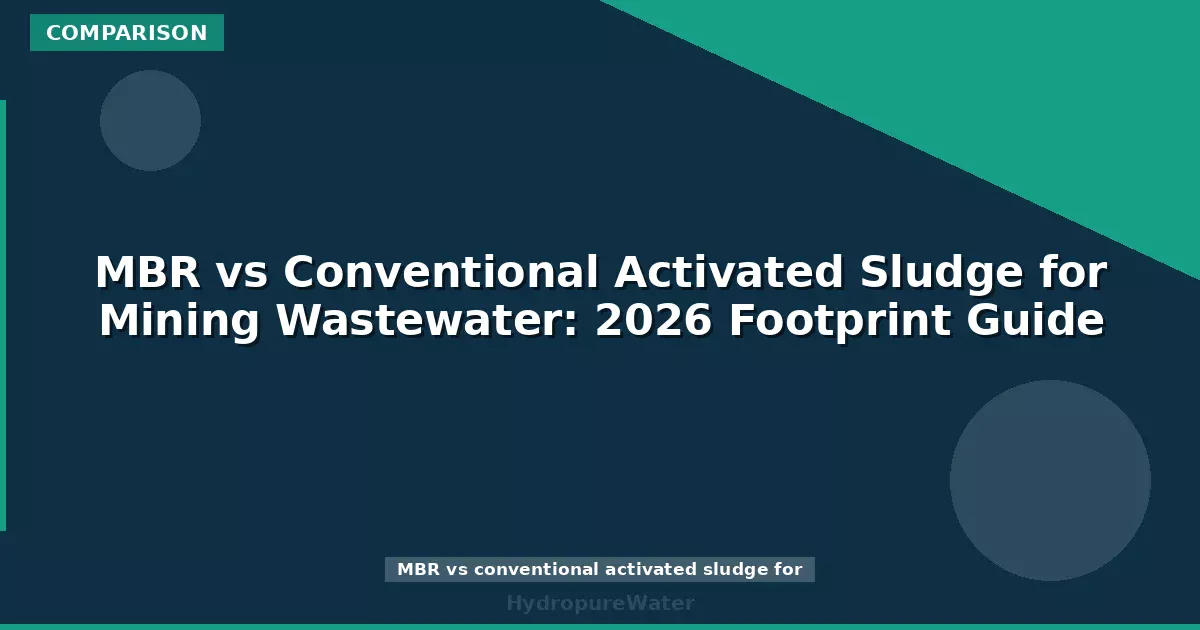MBR vs Conventional Activated Sludge for Mining Wastewater: 2026 Footprint Guide