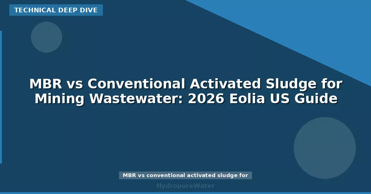 MBR ou boues activées classiques pour les eaux usées minières : guide 2026 Eolia États-Unis