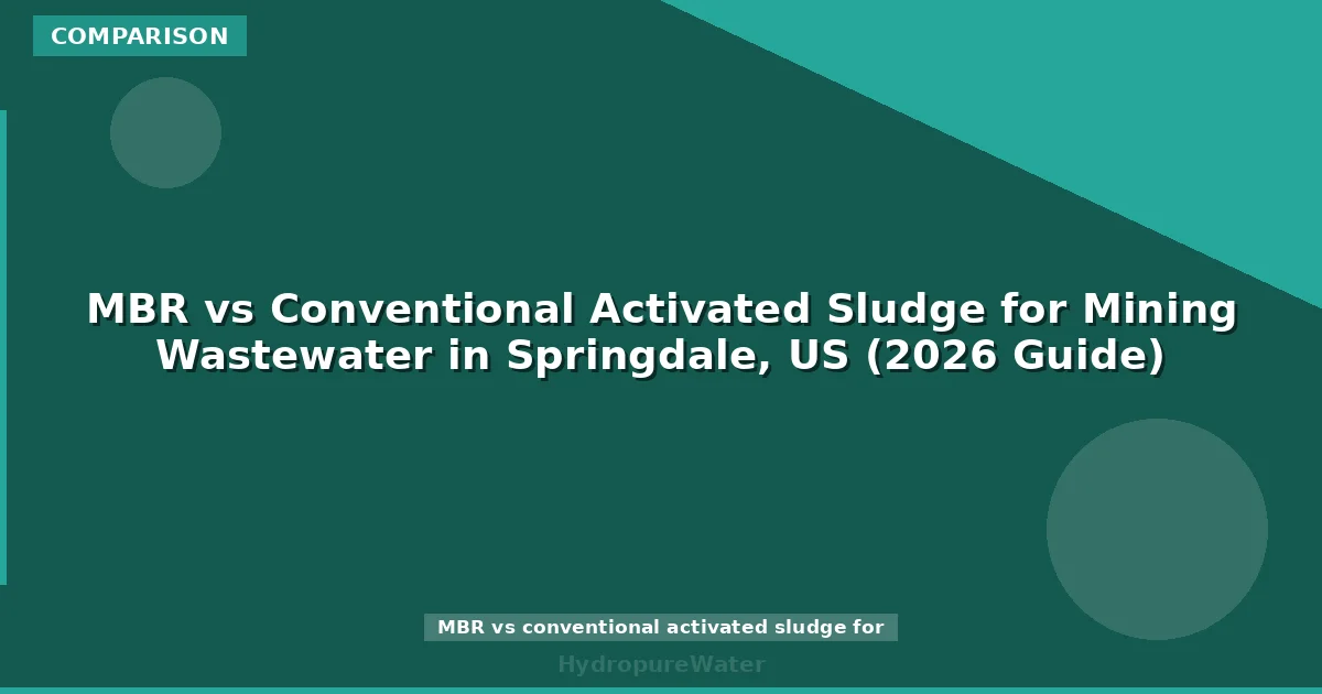 MBR vs Conventional Activated Sludge for Mining Wastewater in Springdale, US (2026 Guide)