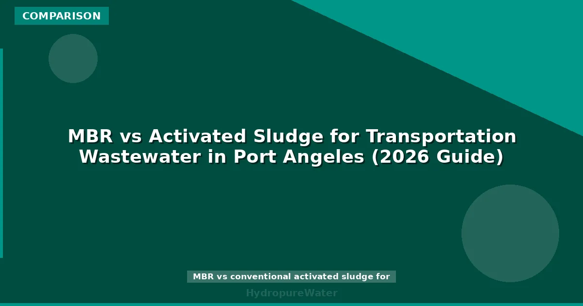 MBR vs Activated Sludge for Transportation Wastewater in Port Angeles (2026 Guide)