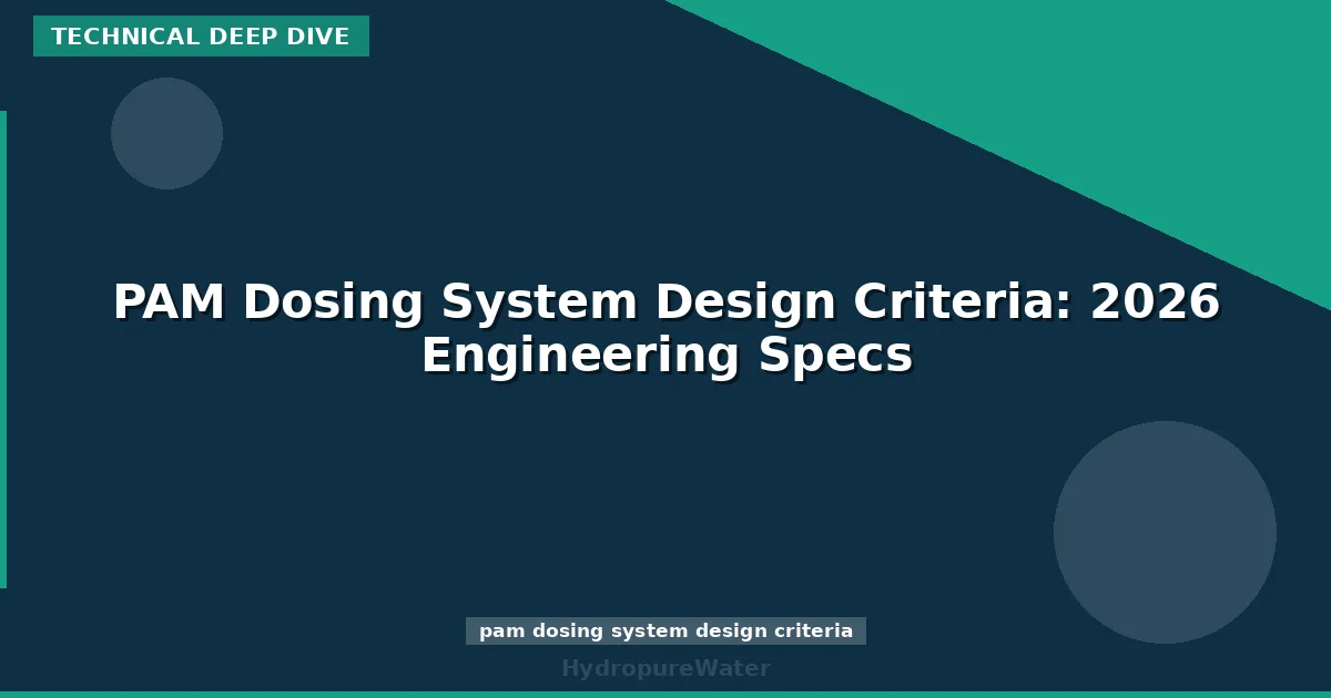 PAM Dosing System Design Criteria: 2026 Engineering Specs