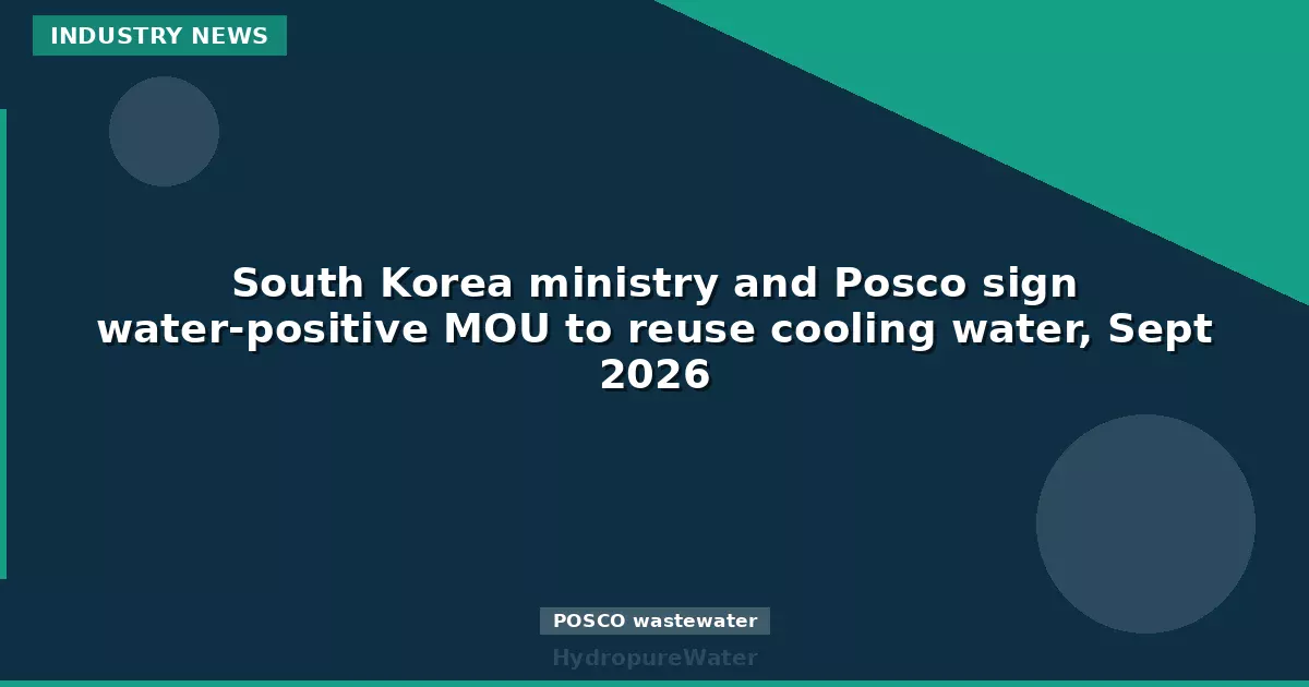 South Korea ministry and Posco sign water-positive MOU to reuse cooling water, Sept 2026