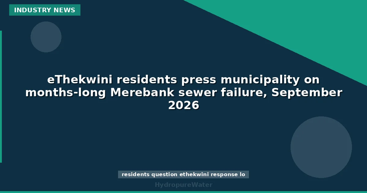 سكان eThekwini يضغطون على البلدية بشأن عطل Merebank في شبكة الصرف الصحي الممتد لأشهر، سبتمبر 2026