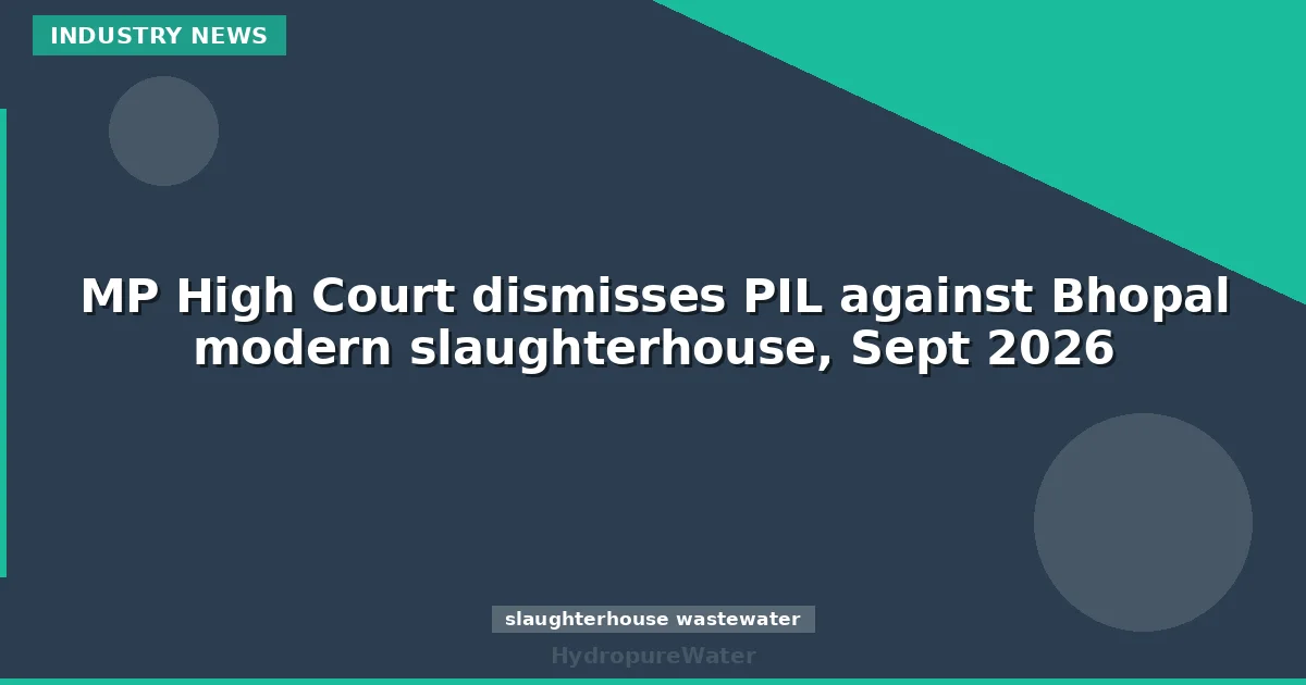 MP High Court dismisses PIL against Bhopal modern slaughterhouse, Sept 2026