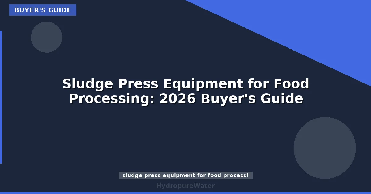 Sludge Press Equipment for Food Processing: 2026 Buyer's Guide