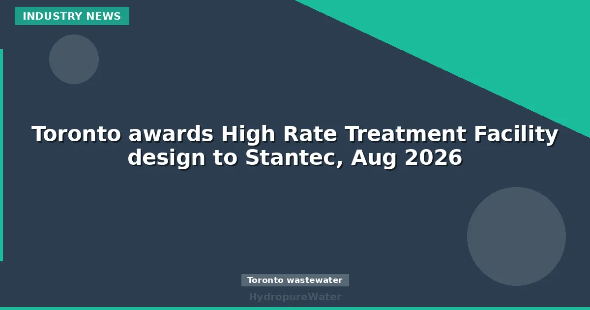 تورونتو تمنح تصميم مرفق المعالجة عالية المعدل لشركة Stantec، أغسطس 2026