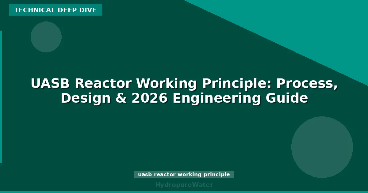 UASB Reactor Working Principle: Process, Design & 2026 Engineering Guide