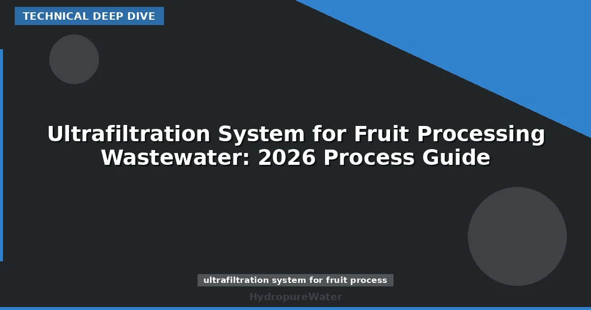 Ultrafiltration System for Fruit Processing Wastewater: 2026 Process Guide