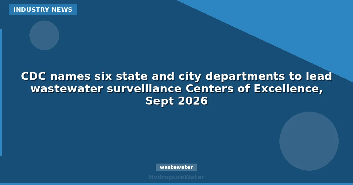 CDC names six state and city departments to lead wastewater surveillance Centers of Excellence, Sept 2026
