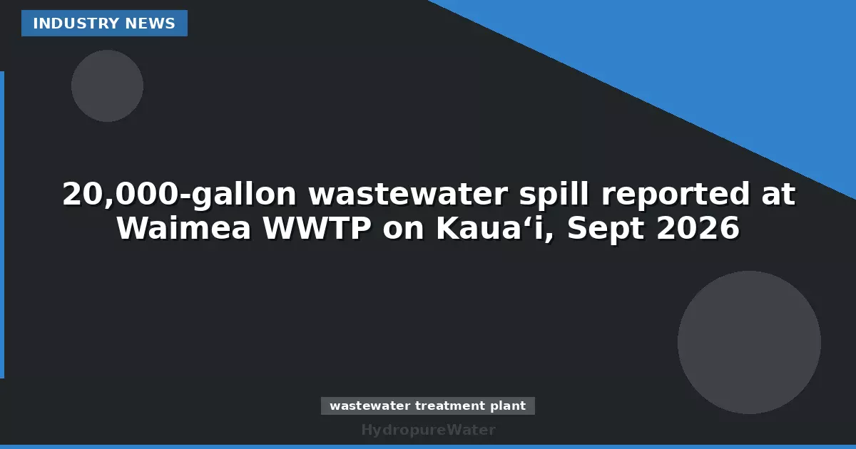 20,000-gallon wastewater spill reported at Waimea WWTP on Kauaʻi, Sept 2026