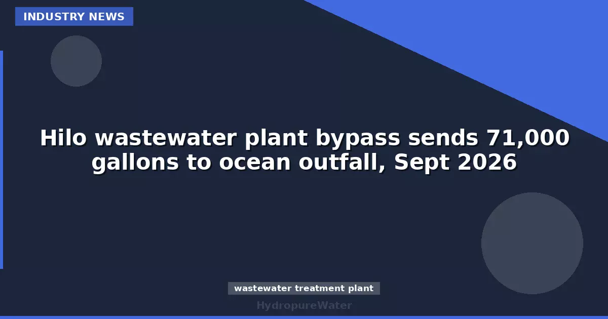 Hilo wastewater plant bypass sends 71,000 gallons to ocean outfall, Sept 2026