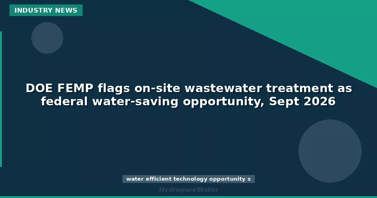 DOE FEMP flags on-site wastewater treatment as federal water-saving opportunity, Sept 2026