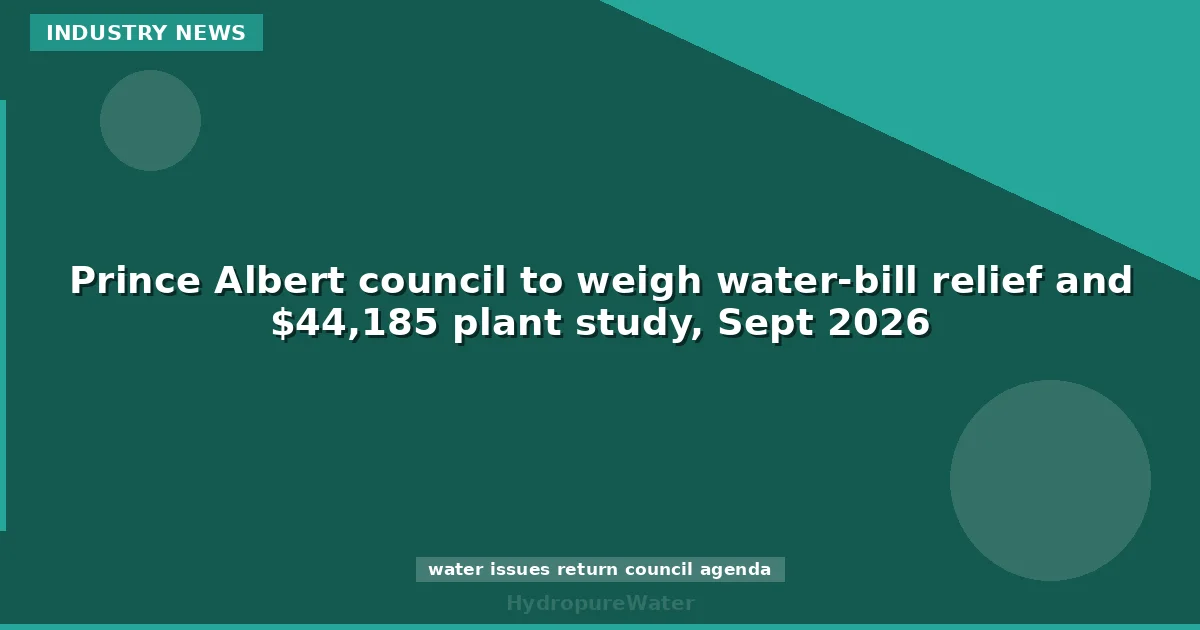 Prince Albert council to weigh water-bill relief and $44,185 plant study, Sept 2026