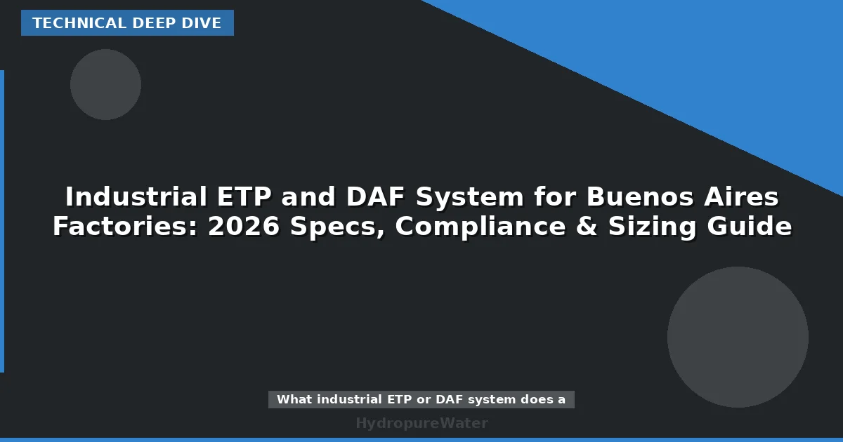 Industrial ETP and DAF System for Buenos Aires Factories: 2026 Specs, Compliance & Sizing Guide