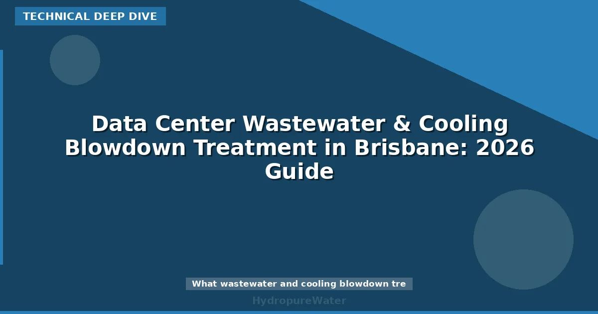 Data Center Wastewater & Cooling Blowdown Treatment in Brisbane: 2026 Guide