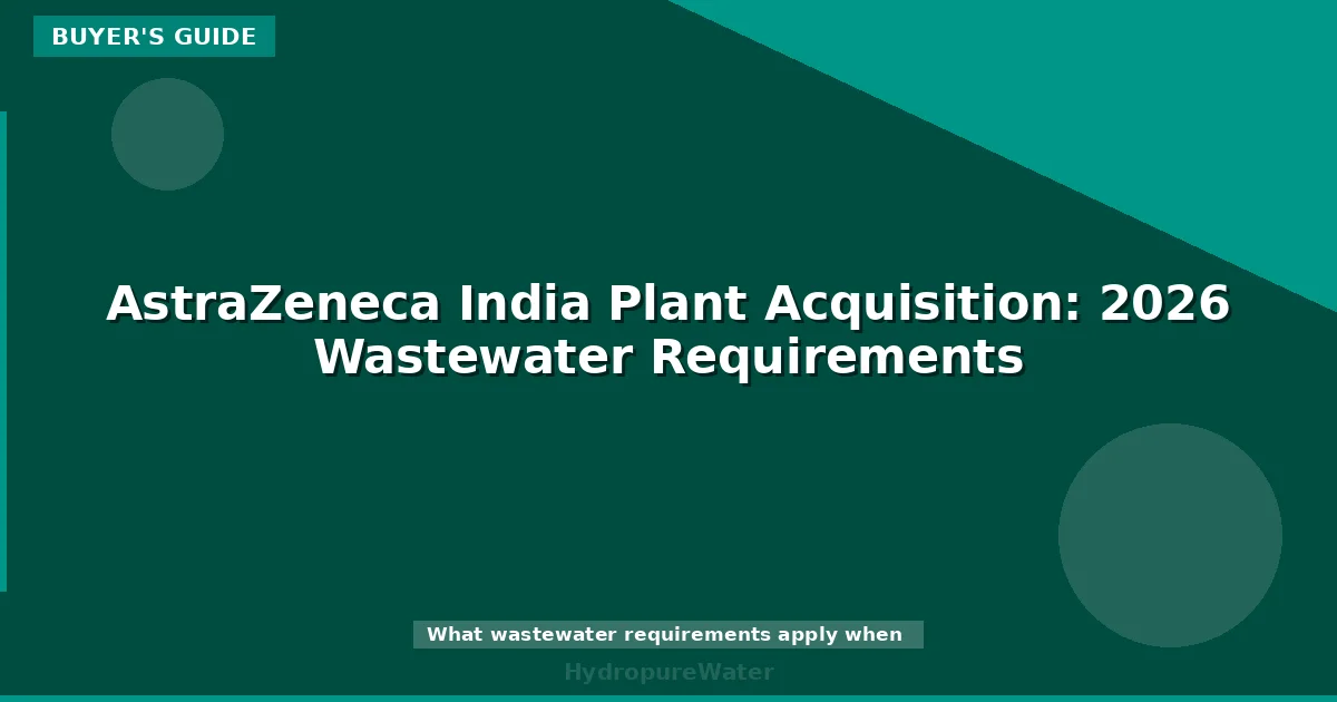 AstraZeneca India Plant Acquisition: 2026 Wastewater Requirements