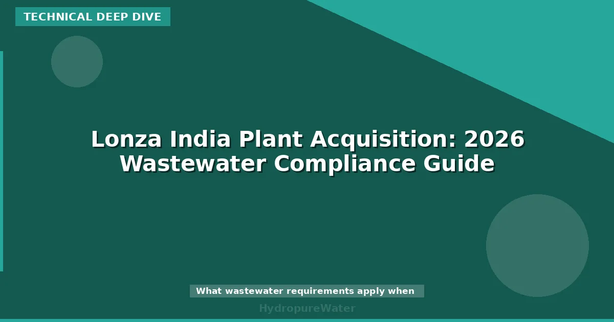 Lonza India Plant Acquisition: 2026 Wastewater Compliance Guide