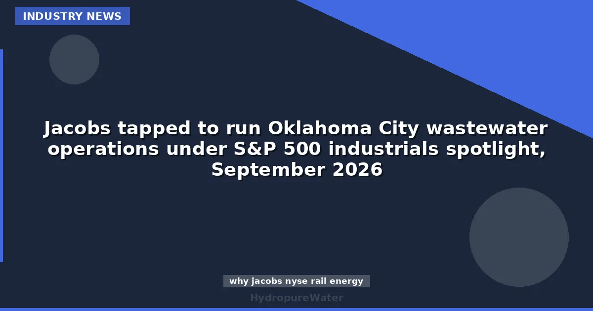 Jacobs tapped to run Oklahoma City wastewater operations under S&P 500 industrials spotlight, September 2026