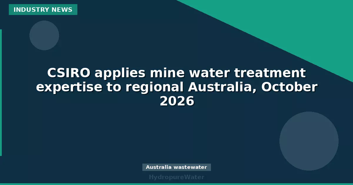Le CSIRO transpose son expertise en traitement des eaux minières à l'Australie régionale, octobre 2026