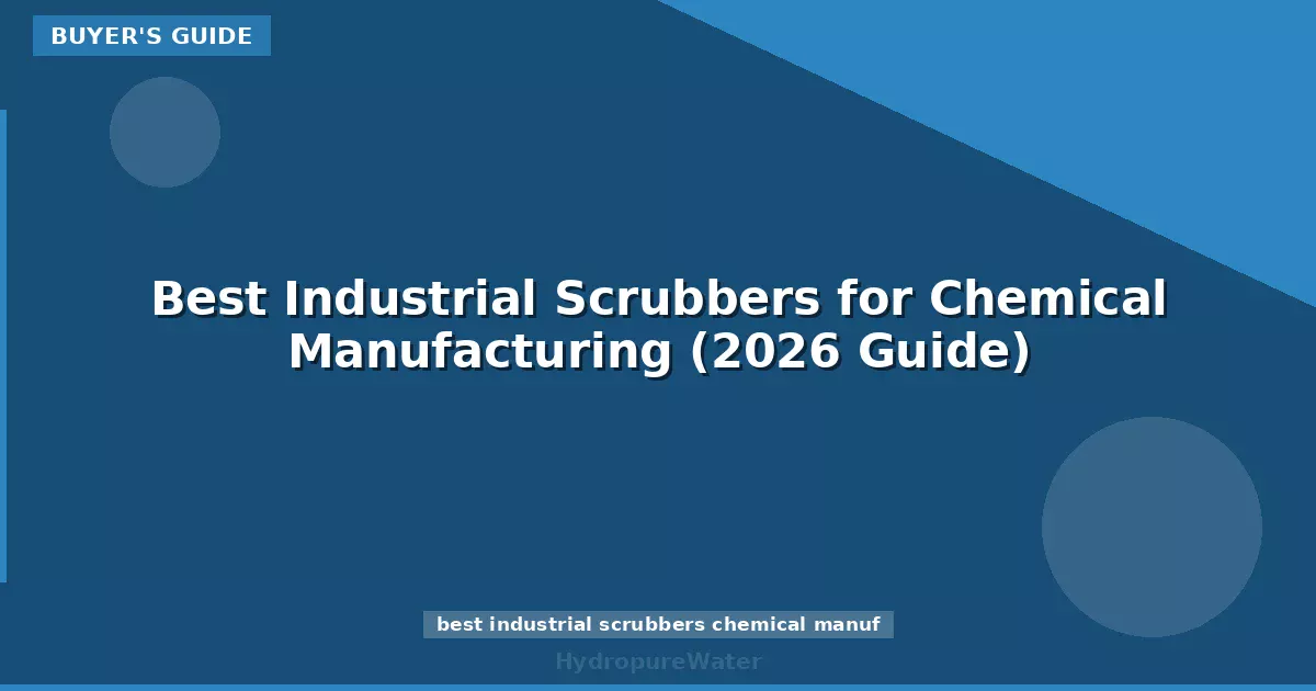 Best Industrial Scrubbers for Chemical Manufacturing (2026 Guide)