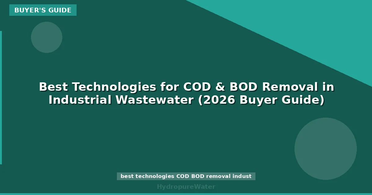 Meilleures technologies de traitement de la DCO et de la DBO pour les eaux usées industrielles (guide d'achat 2026)
