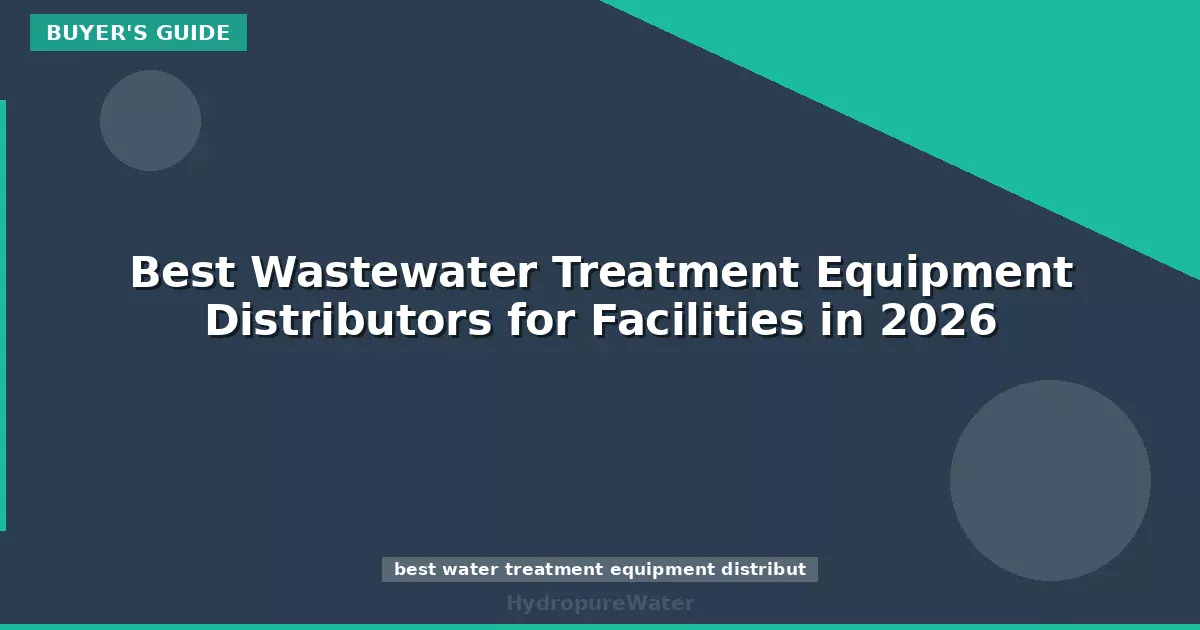 Best Wastewater Treatment Equipment Distributors for Facilities in 2026