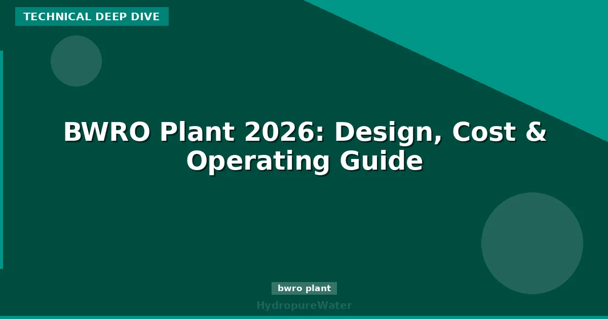 BWRO Plant 2026: Design, Cost & Operating Guide