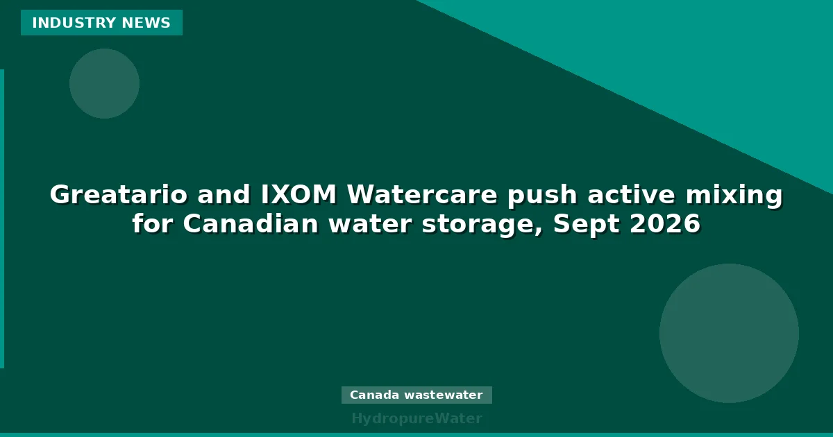 Greatario and IXOM Watercare push active mixing for Canadian water storage, Sept 2026
