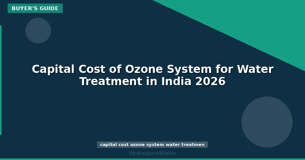 Capital Cost of Ozone System for Water Treatment in India 2026