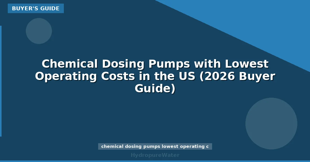 Chemical Dosing Pumps with Lowest Operating Costs in the US (2026 Buyer Guide)