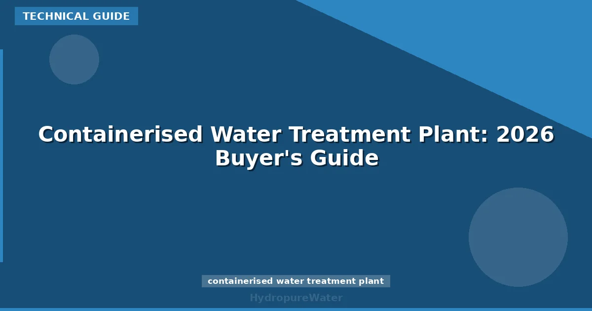 Containerised Water Treatment Plant: 2026 Buyer's Guide